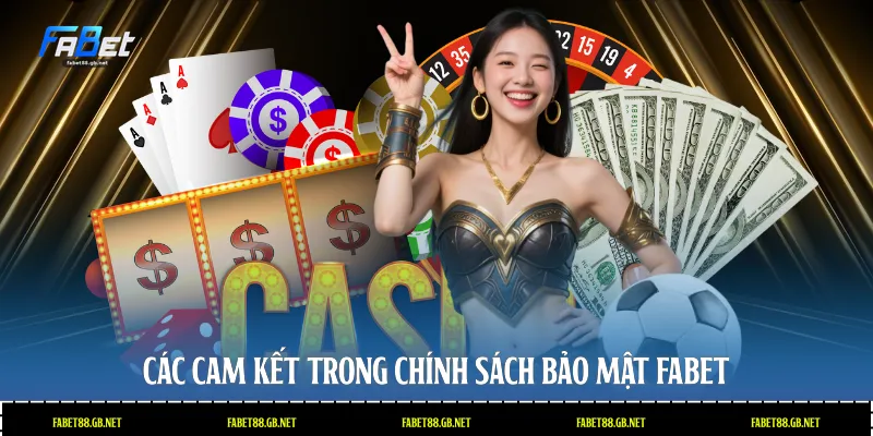 Các cam kết trong chính sách bảo mật Fabet
