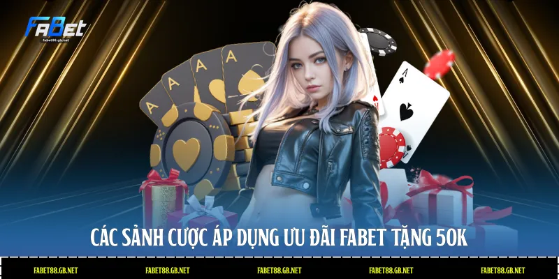 Các sảnh cược áp dụng ưu đãi Fabet tặng 50k