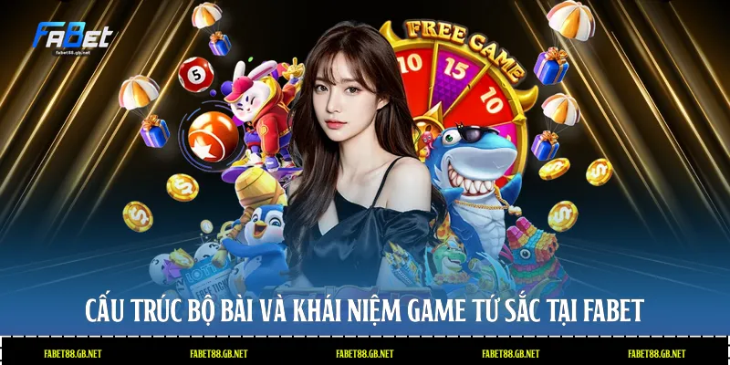 Cấu trúc bộ bài và khái niệm game tứ sắc tại Fabet