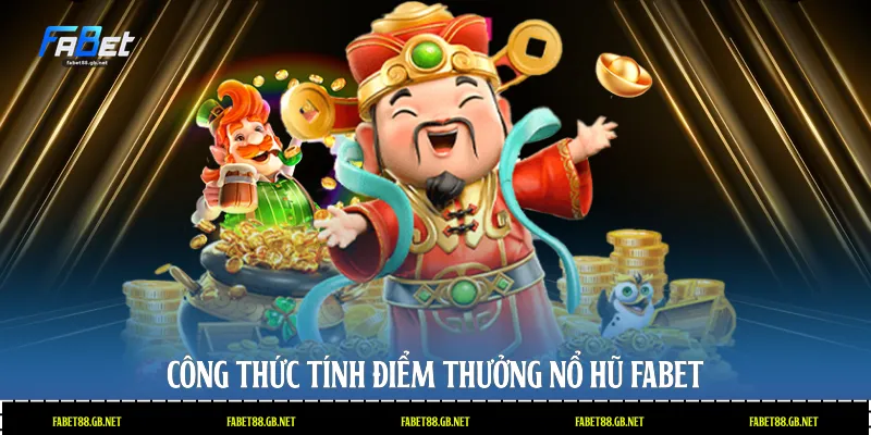Công thức tính điểm thưởng nổ hũ Fabet