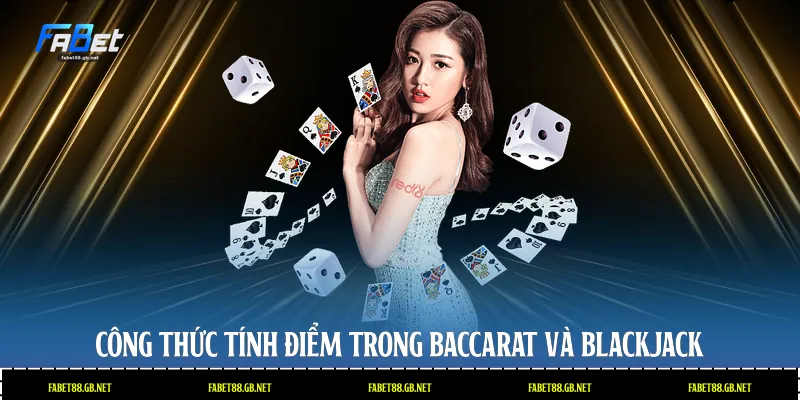 Công thức tính điểm trong Baccarat và Blackjack
