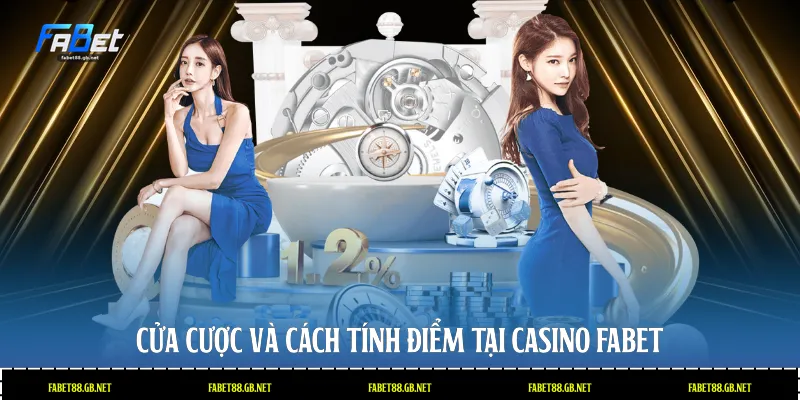 Cửa cược và cách tính điểm tại casino Fabet