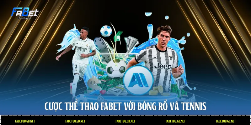 Cược thể thao Fabet với Bóng rổ và Tennis