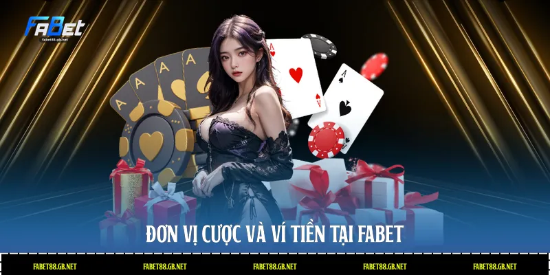 Đơn vị cược và ví tiền tại Fabet