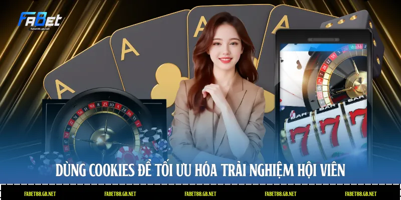 Dùng Cookies để tối ưu hóa trải nghiệm hội viên