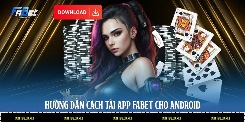 Hướng dẫn cách tải app Fabet cho Android