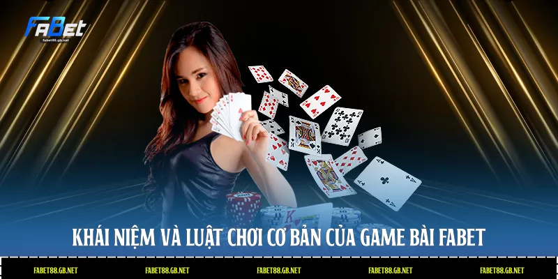 Khái niệm và luật chơi cơ bản của game bài Fabet