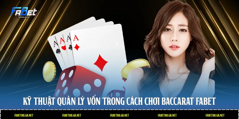 Kỹ thuật quản lý vốn trong cách chơi baccarat Fabet