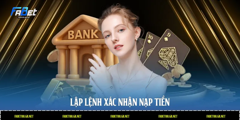Lập lệnh xác nhận nạp tiền