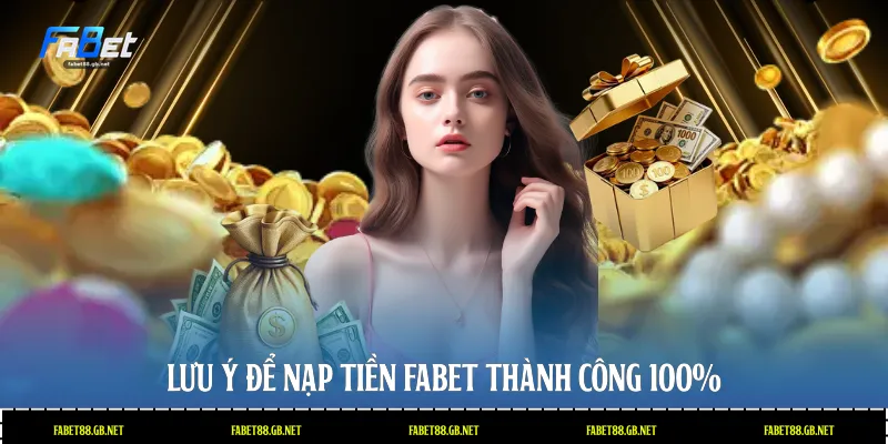 Lưu ý để nạp tiền Fabet thành công 100%