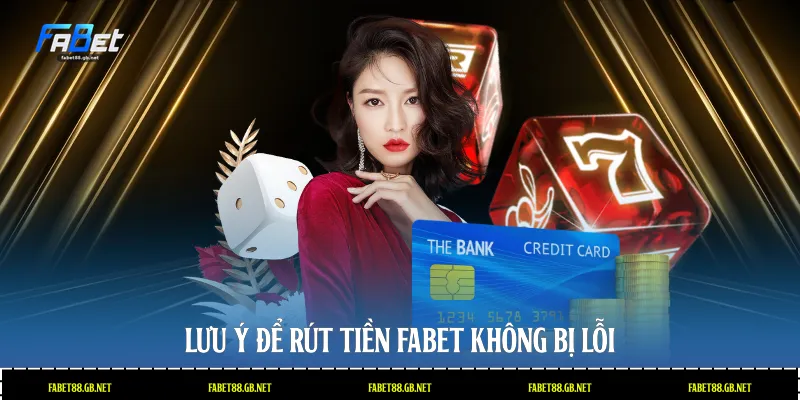 Lưu ý để rút tiền Fabet không bị lỗi