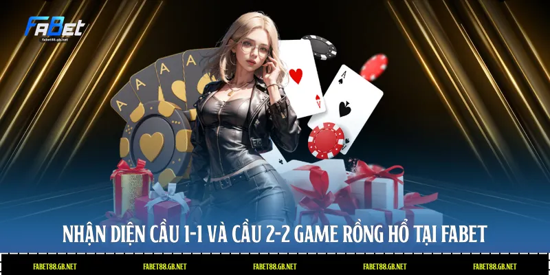 Nhận diện cầu 1-1 và cầu 2-2 game rồng hổ tại Fabet