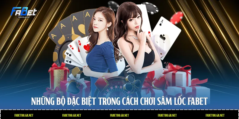 Những bộ đặc biệt trong cách chơi sâm lốc Fabet