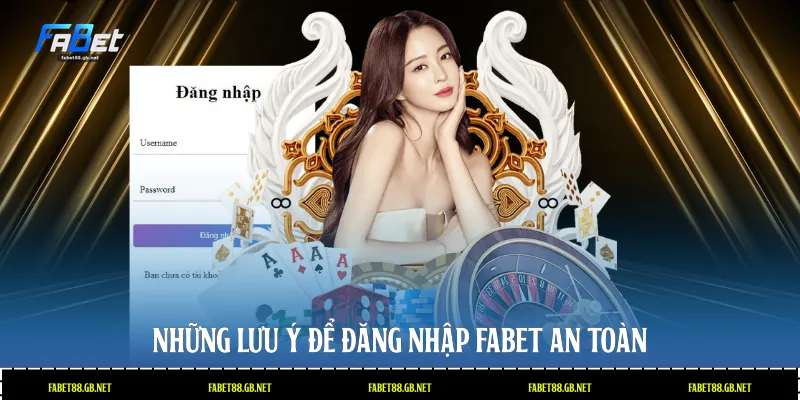Những lưu ý để đăng nhập Fabet an toàn