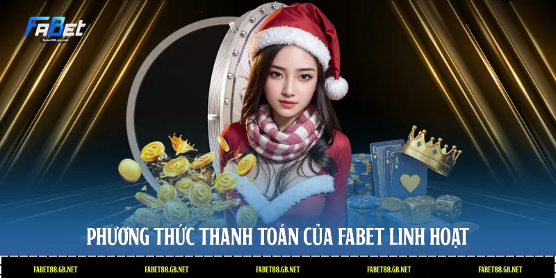 Phương thức thanh toán của Fabet linh hoạt