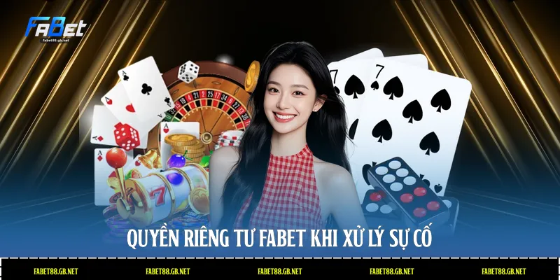 Quyền riêng tư Fabet khi xử lý sự cố