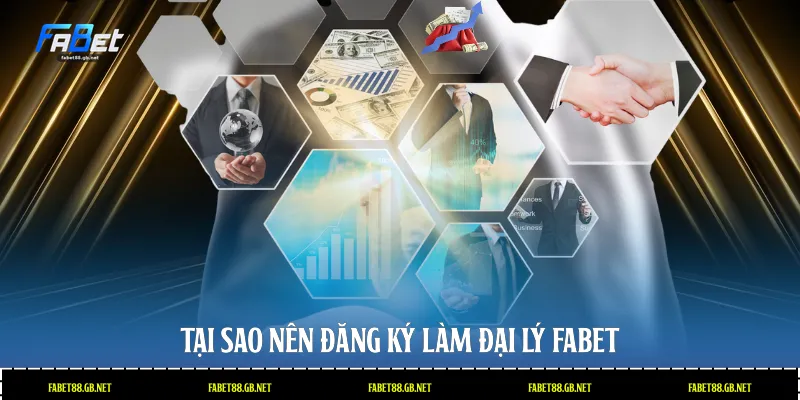 Tại sao nên đăng ký làm đại lý Fabet