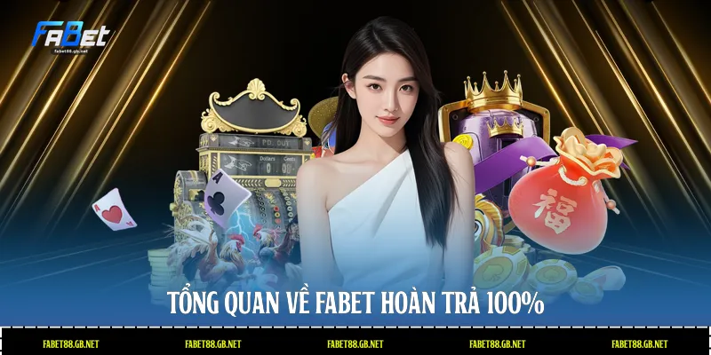 Tổng quan về Fabet hoàn trả 100%