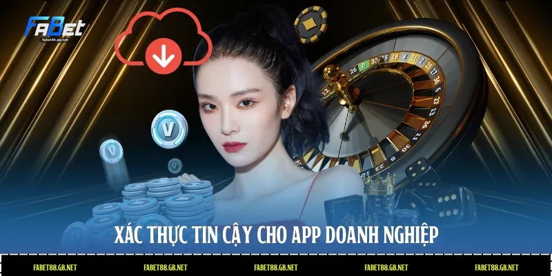 Xác thực tin cậy cho app doanh nghiệp